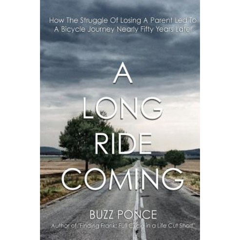 A Long Ride Coming: How the Struggle of Losing a Parent Led to a Bicycle Journey Nearly 50 Years Later, Createspace Independent Publishing Platform