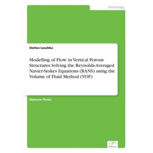 Modelling of Flow in Vertical Porous Structures Solving the Reynolds-Averaged Navier-Stokes Equations ..., Diplom.de