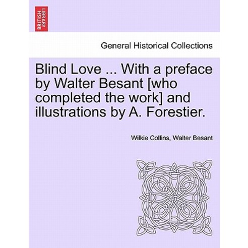 Blind Love ... with a Preface by Walter Besant [Who Completed the Work] and Illustrations by A. Forest..., British Library, Historical Print Editions