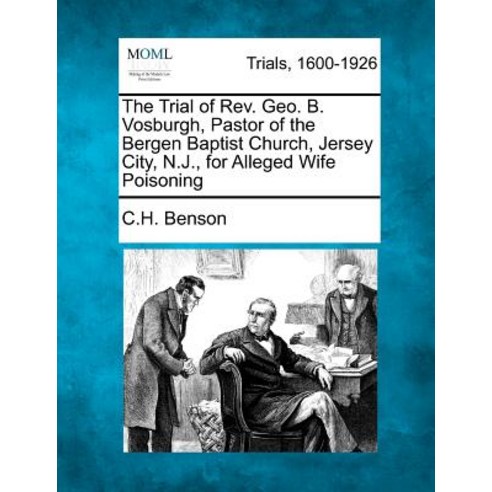 The Trial of REV. Geo. B. Vosburgh Pastor of the Bergen Baptist Church Jersey City N.J. for Allege..., Gale Ecco, Making of Modern Law