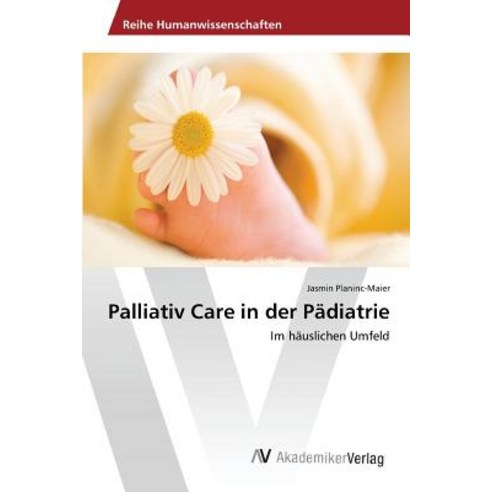 Palliativ Care in Der Padiatrie, AV Akademikerverlag