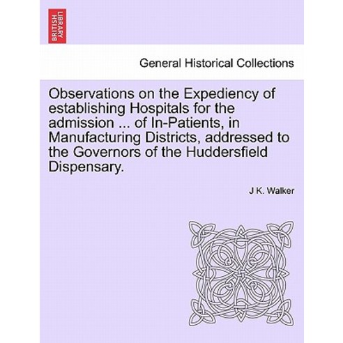 Observations on the Expediency of Establishing Hospitals for the Admission ... of In-Patients in Manu..., British Library, Historical Print Editions