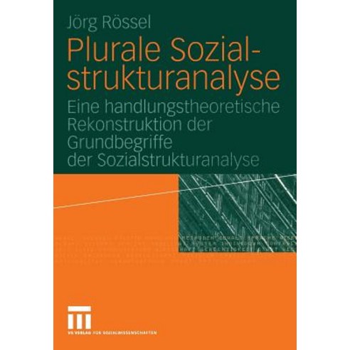 Plurale Sozialstrukturanalyse: Eine Handlungstheoretische Rekonstruktion Der Grundbegriffe Der Sozials..., Vs Verlag Fur Sozialwissenschaften