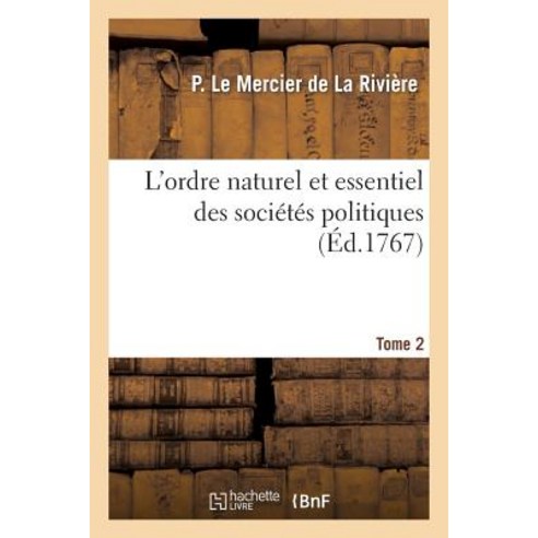 L''Ordre Naturel Et Essentiel Des Societes Politiques. Tome 2, Hachette Livre - Bnf