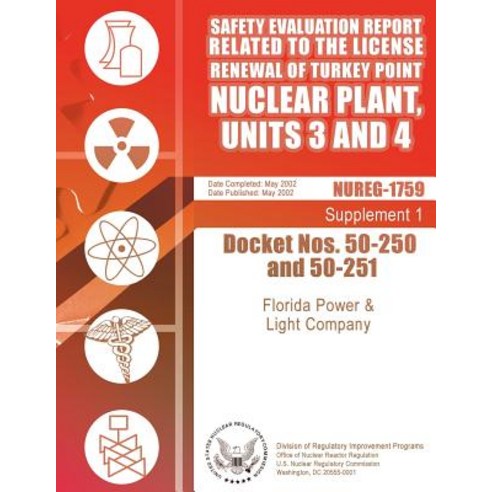 Safety Evaluation Report: Related to the License Renewal of Turkey Point Nuclear Plan Units 3 and 4 ..., Createspace Independent Publishing Platform