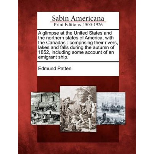A Glimpse at the United States and the Northern States of America with the Canadas: Comprising Their ..., Gale Ecco, Sabin Americana