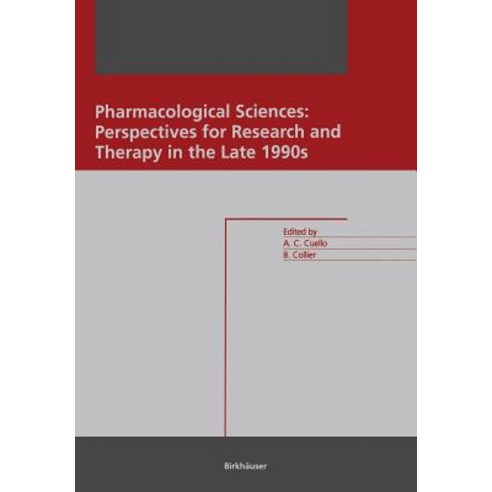 Pharmacological Sciences: Perspectives for Research and Therapy in the Late 1990s: Perspectives for Re..., Birkhauser