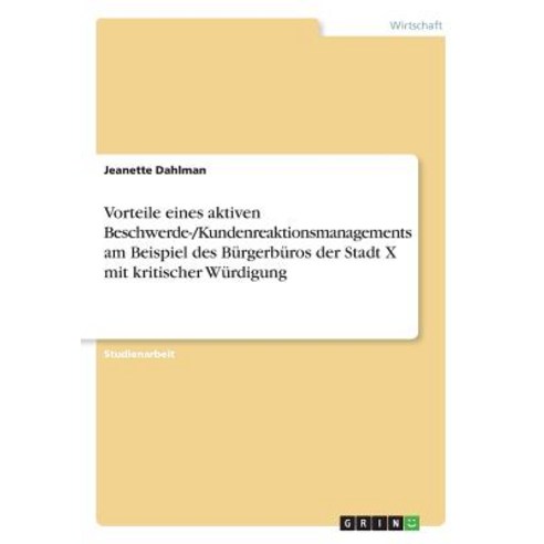 Vorteile Eines Aktiven Beschwerde-/Kundenreaktionsmanagements Am Beispiel Des Burgerburos Der Stadt X ..., Grin Publishing