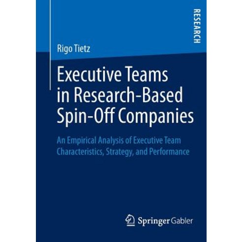 Executive Teams in Research-Based Spin-Off Companies: An Empirical Analysis of Executive Team Characte..., Springer Gabler