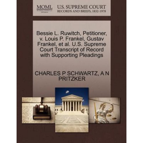 Bessie L. Ruwitch Petitioner V. Louis P. Frankel Gustav Frankel et al. U.S. Supreme Court Transcri..., Gale, U.S. Supreme Court Records