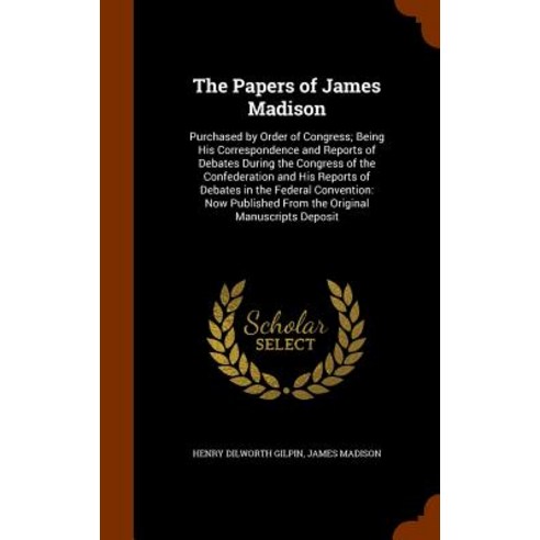 The Papers of James Madison Volume I: Purchased by Order of Congress ...