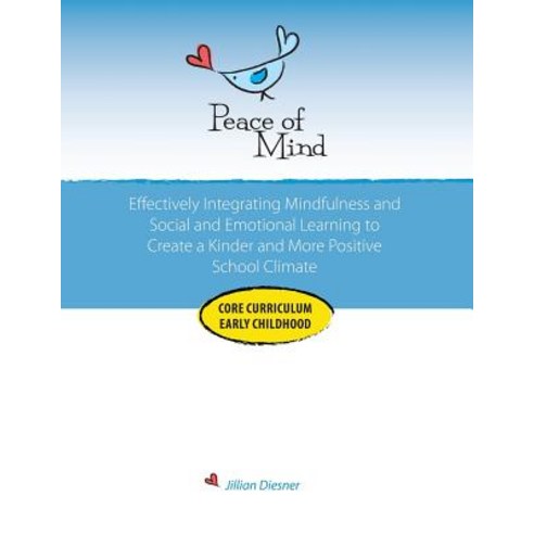 Peace of Mind Core Curriculum for Early Childhood: Effectively Integrating Mindfulness and Social Emot..., Peace of Mind Press