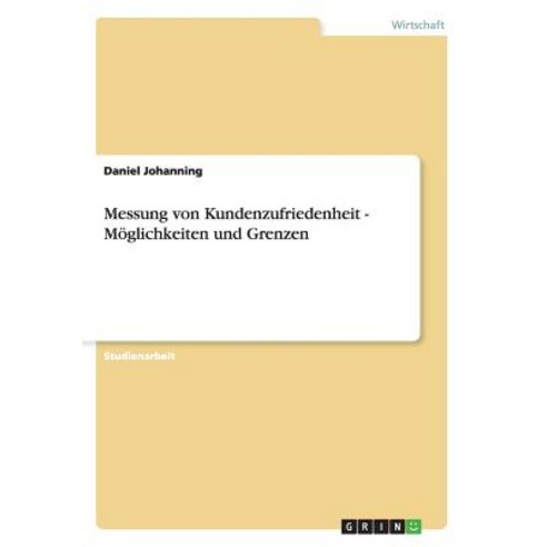 Messung Von Kundenzufriedenheit - Moglichkeiten Und Grenzen, Grin Publishing