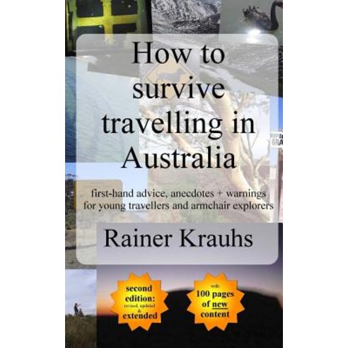 How to Survive Travelling in Australia: First-Hand Advice Anecdotes + Warnings for Young Travelers, Createspace Independent Publishing Platform
