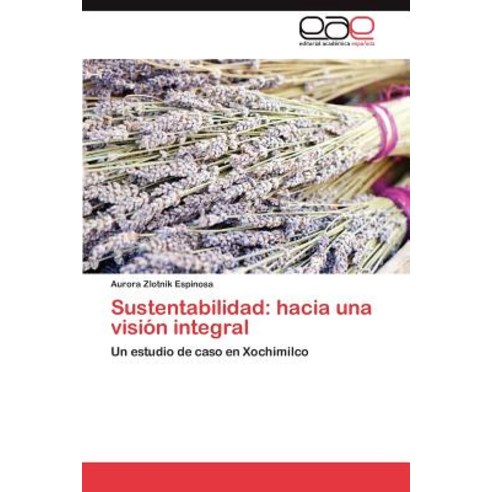 Sustentabilidad: Hacia Una Vision Integral, Eae Editorial Academia Espanola