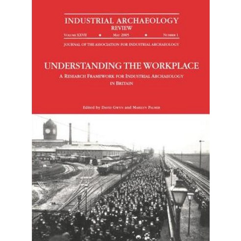 Understanding the Workplace: A Research Framework for Industrial Archaeology in Britain: 2005: A Resea..., Routledge