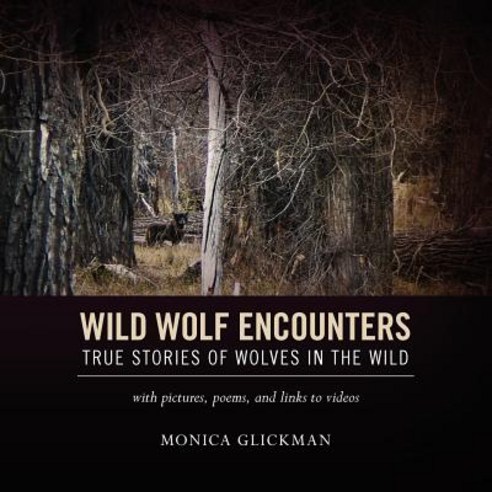 Wild Wolf Encounters: True Stories of Wolves in the Wild with Pictures Poems and Links to Videos Pa..., Createspace Independent Publishing Platform