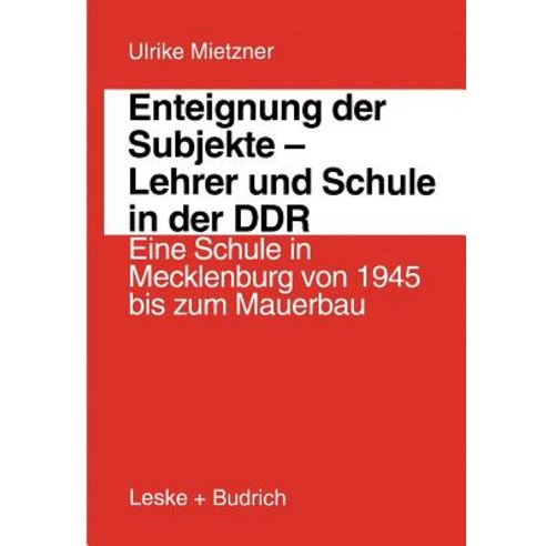 Enteignung Der Subjekte -- Lehrer Und Schule in Der Ddr: Eine Schule in Mecklenburg Von 1945 Bis Zum M..., Vs Verlag Fur Sozialwissenschaften