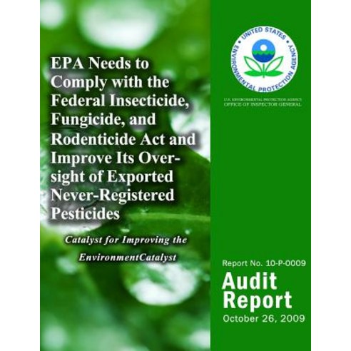 EPA Needs to Comply with the Federal Insecticide Fungicide and Rodenticide ACT and Improve Its Overs..., Createspace Independent Publishing Platform