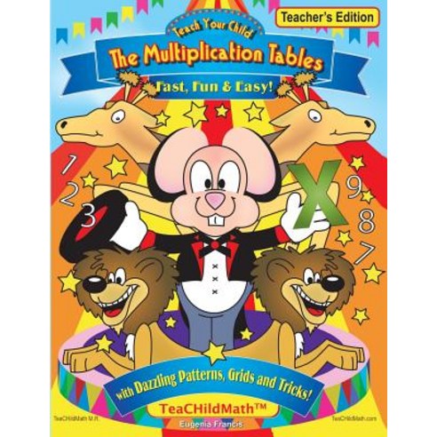 Teach Your Child the Multiplication Tables Fast Fun & Easy -- Teacher''s Editio: With Dazzling Patter..., Createspace Independent Publishing Platform