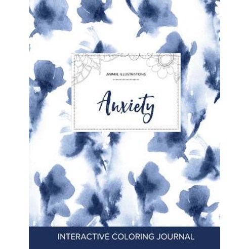 Adult Coloring Journal: Anxiety (Animal Illustrations Blue Orchid) Paperback, Adult Coloring Journal Press