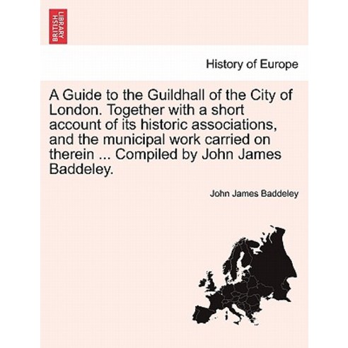 A Guide to the Guildhall of the City of London. Together with a Short Account of Its Historic Associat..., British Library, Historical Print Editions