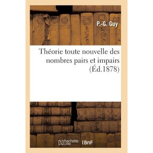 Theorie Toute Nouvelle Des Nombres Pairs Et Impairs Dont La Connaissance Est Indispensable a Tous = T..., Hachette Livre - Bnf
