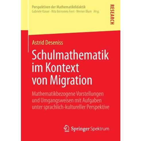 Schulmathematik Im Kontext Von Migration: Mathematikbezogene Vorstellungen Und Umgangsweisen Mit Aufga..., Springer Spektrum