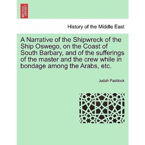 A Narrative of the Shipwreck of the Ship Oswego on the Coast of South Barbary and of the Sufferings ..., British Library, Historical Print Editions