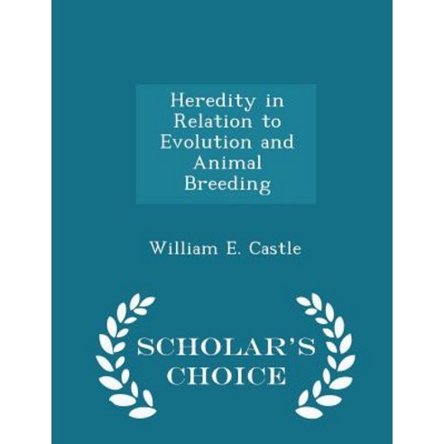 Heredity in Relation to Evolution and Animal Breeding - Scholar''s Choice Edition