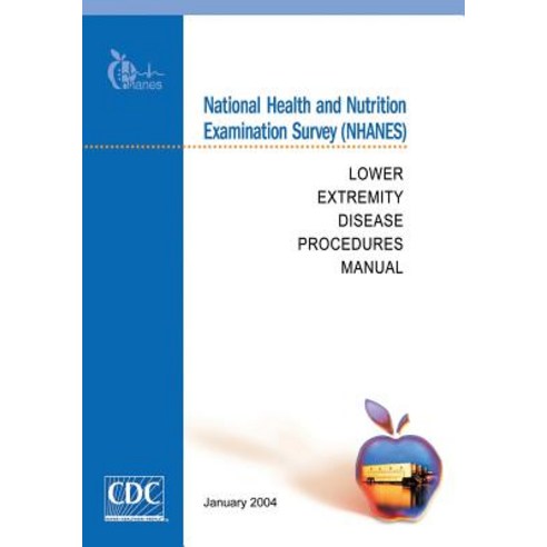 National Health and Nutrition Examination Survey (Nhanes): Lower Extremity Disease Procedures Manual, Createspace Independent Publishing Platform