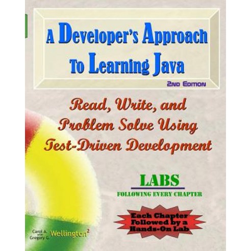 A Developer''s Approach to Learning Java: Read Write and Problem Solve Using Test-Driven Development:..., Createspace Independent Publishing Platform