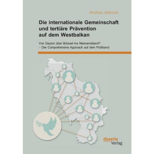Die Internationale Gemeinschaft Und Tertiare Pravention Auf Dem Westbalkan: Von Dayton Uber Brussel In..., Disserta Verlag
