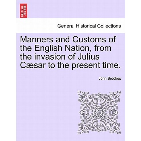 Manners and Customs of the English Nation from the Invasion of Julius Caesar to the Present Time., British Library, Historical Print Editions