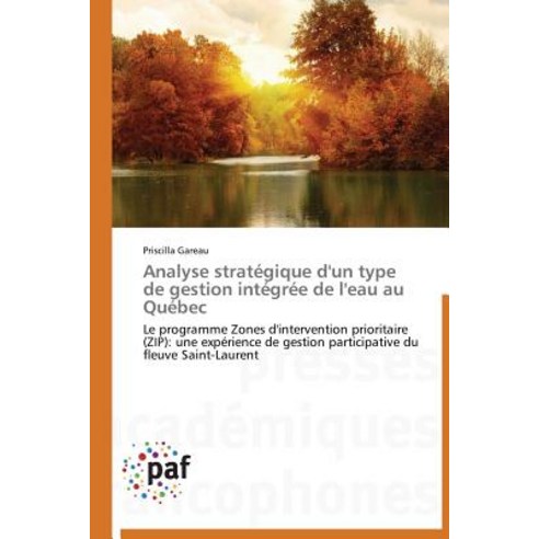 Analyse Strategique D''Un Type de Gestion Integree de L''Eau Au Quebec = Analyse Strata(c)Gique D''Un Typ..., Academiques