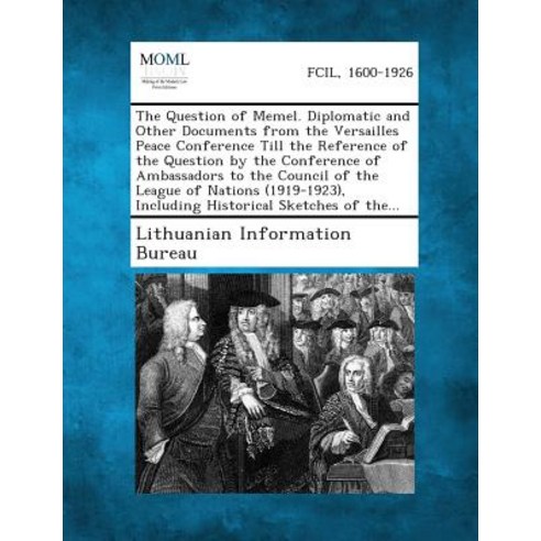 The Question of Memel. Diplomatic and Other Documents from the Versailles Peace Conference Till the Re..., Gale, Making of Modern Law