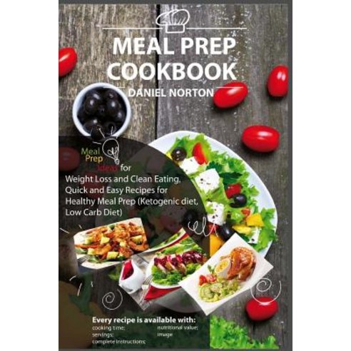 Meal Prep Cookbook: Meal Prep Ideas for Weight Loss and Clean Eating Quick and Easy Recipes for Healt..., Createspace Independent Publishing Platform