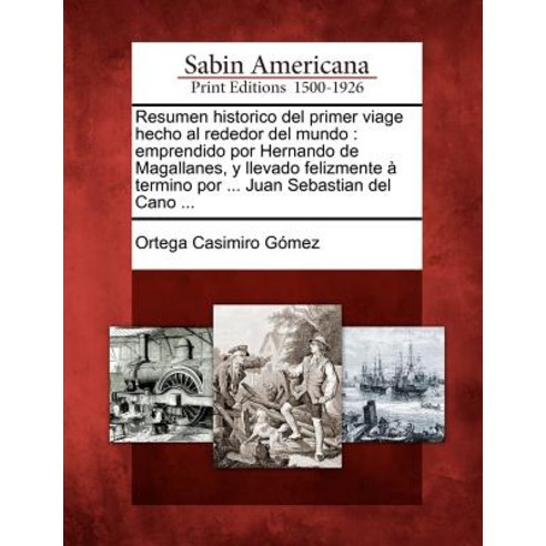 Resumen Historico del Primer Viage Hecho Al Rededor del Mundo: Emprendido Por Hernando de Magallanes ..., Gale Ecco, Sabin Americana