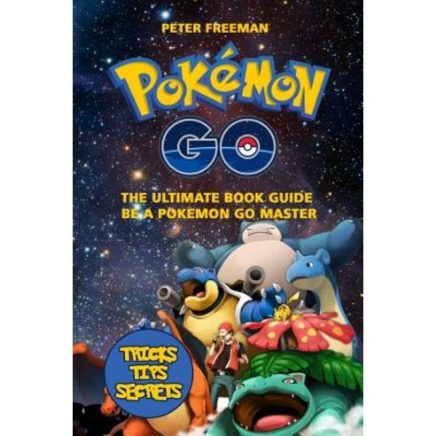 Pokemon Go: The Ultimate Book Guide. Be a Pokemon Master: Pokemon Go Game Strategy Tricks Tips Sec..., Createspace Independent Publishing Platform