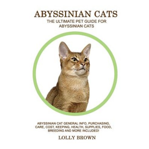 Abyssinian Cats: Abyssinian Cat General Info Purchasing Care Cost Keeping Health Supplies Food ..., Pack & Post Plus, LLC