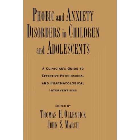 Phobic and Anxiety Disorders in Children and Adolescents: A Clinician''s Guide to Effective Psychosocia..., Oxford University Press, USA