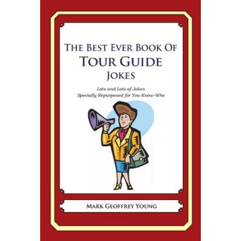 The Best Ever Book of Tour Guide Jokes: Lots and Lots of Jokes Specially Repurposed for You-Know-Who, Createspace Independent Publishing Platform