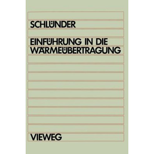Einfuhrung in Die Warmeubertragung: Fur Maschinenbauer Verfahrenstechniker Chemie-Lngenieure Chemik..., Vieweg+teubner Verlag