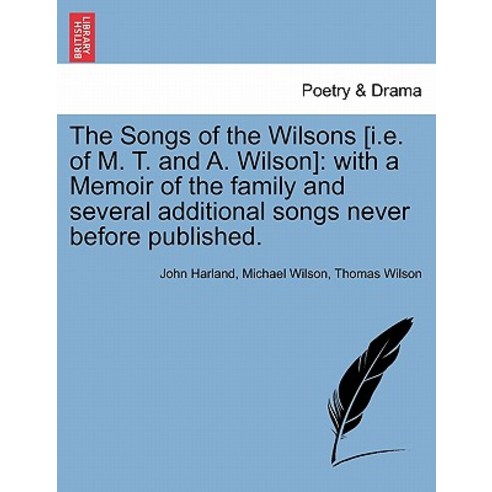 The Songs of the Wilsons [I.E. of M. T. and A. Wilson]: With a Memoir of the Family and Several Additi..., British Library, Historical Print Editions