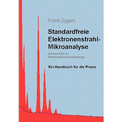 Standardfreie Elektronenstrahl-Mikroanalyse (Mit Dem Edx Im Rasterelektronenmikroskop), Books on Demand