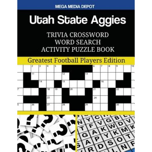 Utah State Aggies Trivia Crossword Word Search Activity Puzzle Book: Greatest Football Players Edition..., Createspace Independent Publishing Platform