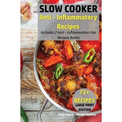 Slow Cooker Anti - Inflammatory Recipes: Includes 2 Anti - Inflammation Diet Recipes Books - 75+ Recip..., Createspace Independent Publishing Platform