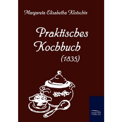 Praktisches Kochbuch (1835), Salzwasser-Verlag Gmbh