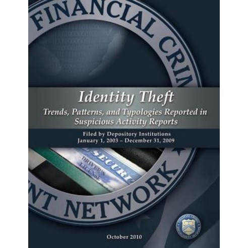 Identity Theft Trends Patterns and Typologies Reported in Suspicious Activity Reports: Filed by Depo..., Createspace Independent Publishing Platform