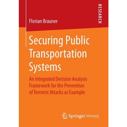 Securing Public Transportation Systems: An Integrated Decision Analysis Framework for the Prevention o..., Springer Vieweg